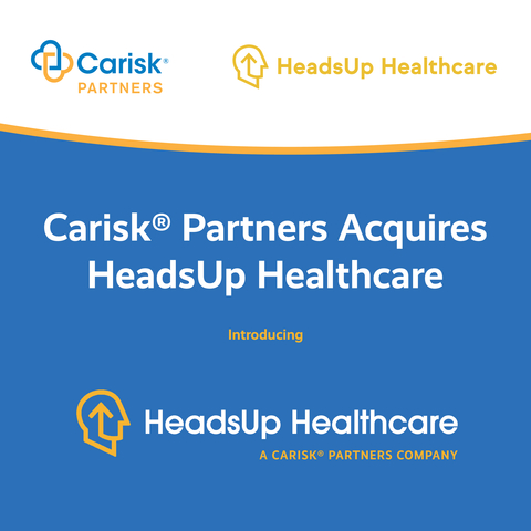 Carisk Partners is pleased to announce the completion of its acquisition of HeadsUp Healthcare. (Graphic: Business Wire)