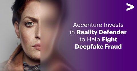 Accenture and Reality Defender to Help Organizations in Financial Services, Media and High-Tech Rapidly Identify, Detect, Respond to and Prevent Deepfake Fraud (Photo: Business Wire)