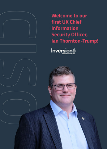 Inversion6, a comprehensive cybersecurity solutions provider and a division of global managed services provider TRG, announces Ian Thornton-Trump as its first UK hire. Thornton-Trump joins the company as Chief Information Security Officer (CISO), with an extensive background in IT security and information technology. He will spearhead the company’s efforts to expand its successful model from the US into the UK and EU markets. www.inversion6.com (Graphic: Business Wire)