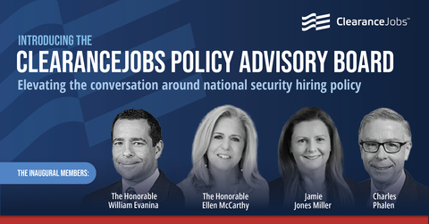 ClearanceJobs is proud to introduce the Policy Advisory Board, bringing together top experts to shape the future of national security hiring policy. Meet our inaugural members: The Honorable William Evanina, The Honorable Ellen McCarthy, Jamie Jones Miller, and Charles Phalen. (Graphic: Business Wire)