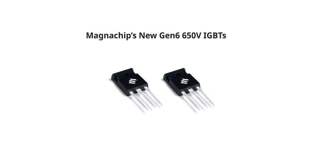 Magnachip Launches Two New Gen6 650V IGBTs to Expand Its Solar Energy Power Product Lineup