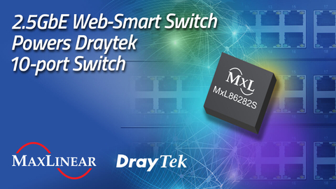 original MaxLinear MxL86282S Web-Smart Ethernet Switch SoC powers DrayTek Switches