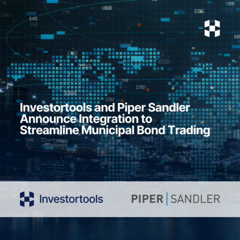 original Investortools and Piper Sandler announce integration to streamline municipal bond trading.