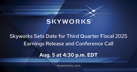original Skyworks Sets Date for Third Quarter Fiscal 2025 Earnings Release and Conference Call Aug. 5 at 4:30 p.m. EDT