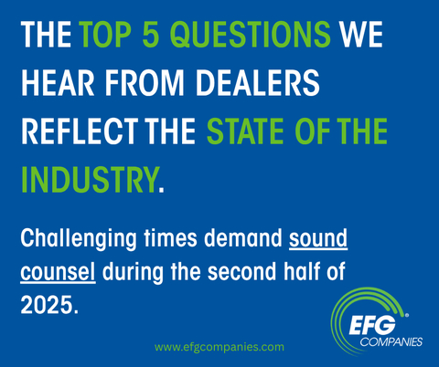 original EFG Companies has the ear of over 1,600 retail automotive and powersports dealers, and they have shared their concerns for the second half of 2025.