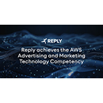 Reply ottiene la AWS Advertising and Marketing Technology Competency grazie al contributo di Data Reply e Storm Reply