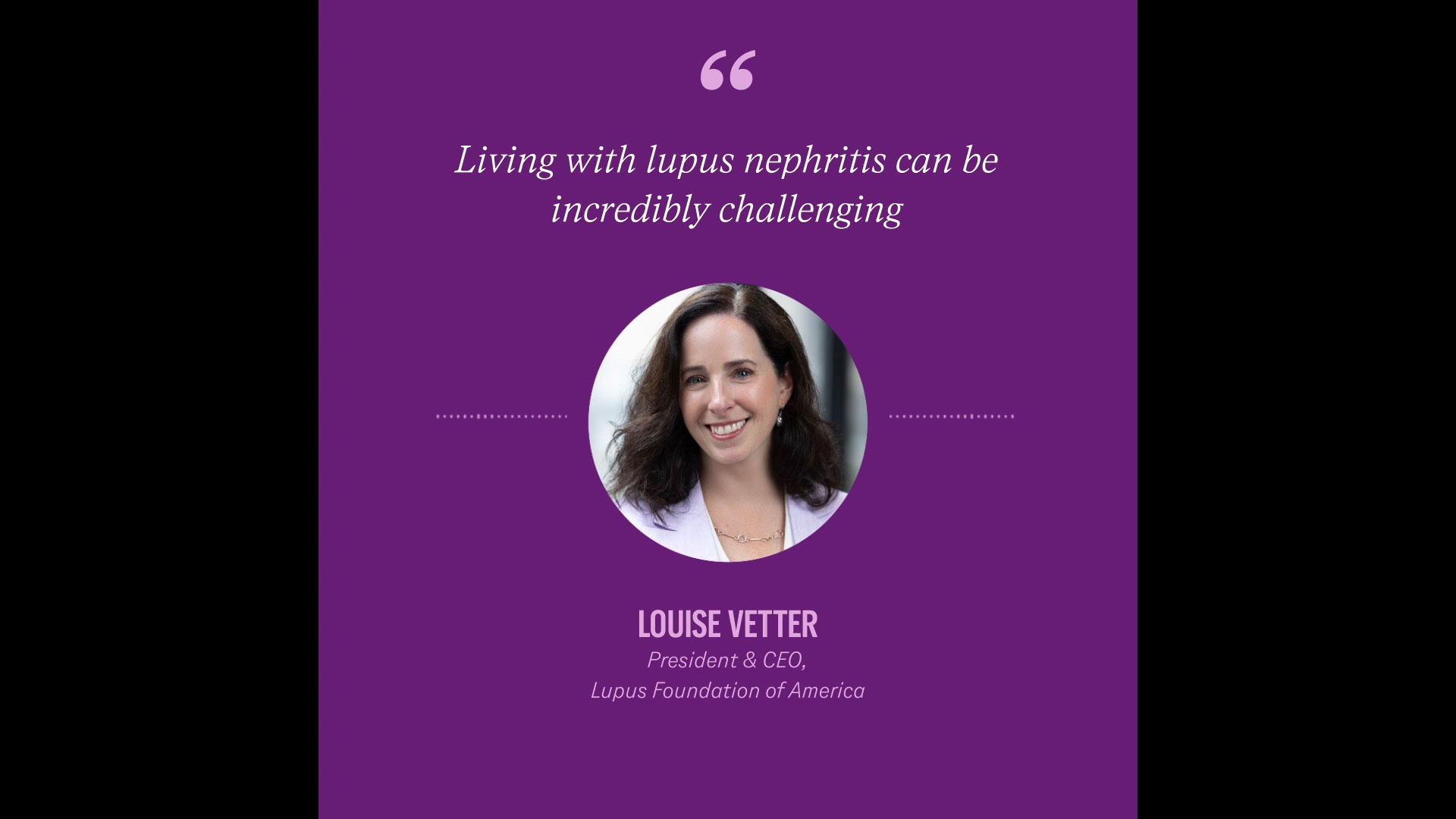 thumbnail Louise Vetter, President & CEO, Lupus Foundation of America