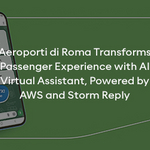 Aeroporti di Roma trasforma l'esperienza dei passeggeri con l'Assistente Virtuale basato sull’intelligenza artificiale realizzato con Amazon Web Services e Storm Reply