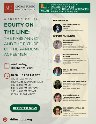 Join AIDS Healthcare Foundation (AHF), in collaboration with the University of Miami Public Health Policy Lab, for the webinar, “Equity on the Line: The PABS Annex and the Future of the Pandemic Agreement,” on Wednesday, October 29, 2025, at 10:00 AM EDT, virtually via Zoom.