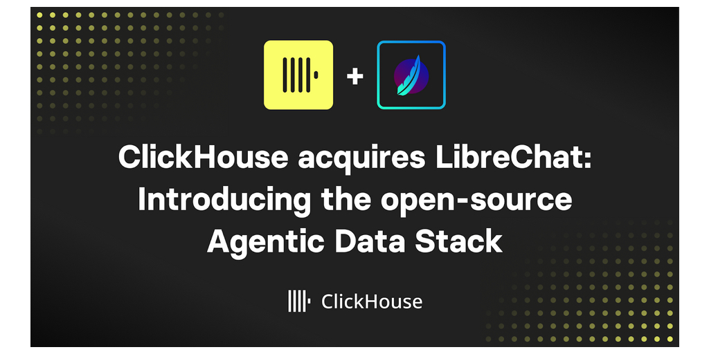 ClickHouse acquisisce LibreChat per democratizzare l'analisi basata sull'AI attraverso Agentic Data Stack open-source