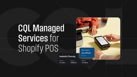 CQL Launches Enterprise Retail Care for Shopify POS