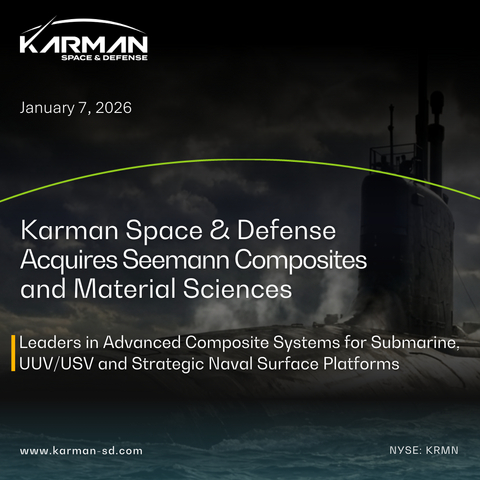 Karman Space & Defense Expands into Strategic Maritime Defense Market with Acquisition of Seemann Composites and Material Sciences; Supports Strategy of Delivering Advanced Systems for Next Gen Propulsion and Shielding Applications Supporting Highest Priority National Security Interests - from Deep Sea to Deep Space