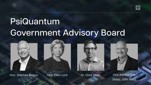 PsiQuantum draws on the Government Advisory Board's deep experience to advance the company’s partnerships across the public sector.