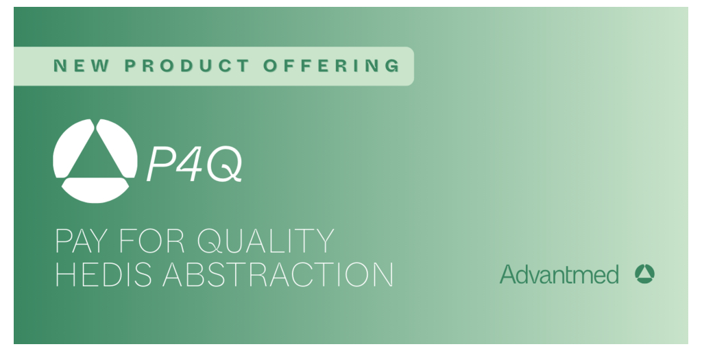 Advantmed Launches Pay for Quality - the Industry’s First HEDIS Abstraction Solution, Enabling Health Plans to Pay for Outcomes, Not Charts 1 Press Release Banner P4Q Launch