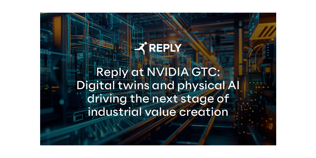 Reply a NVIDIA GTC: digital twin e physical AI accelerano la creazione di valore per l’industria