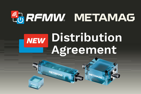 RFMW and Metamag Sign Distribution Agreement to Expand Access to Advanced RF Filtering Solutions and Ferrite-Based Technologies