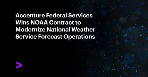 Accenture Federal Services will help modernize and operate NWS HIVE -- the mission critical system used by NOAA forecasters nationwide to generate and disseminate weather, water, and climate forecasts and warnings that protect lives, property, and the U.S. economy.