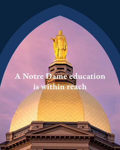 original A Notre Dame education is within reach. Beginning with the 2026–27 academic year, Notre Dame will ensure that families with annual incomes under $150,000 pay zero tuition.