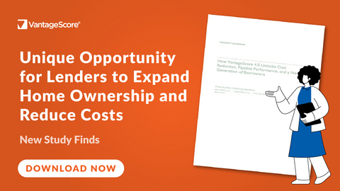 Unique Opportunity for Lenders to Expand Home Ownership and Reduce Costs - VantageScore