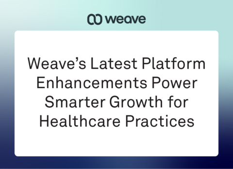 Weave releases comprehensive platform enhancements designed to help practices capture more patient demand,