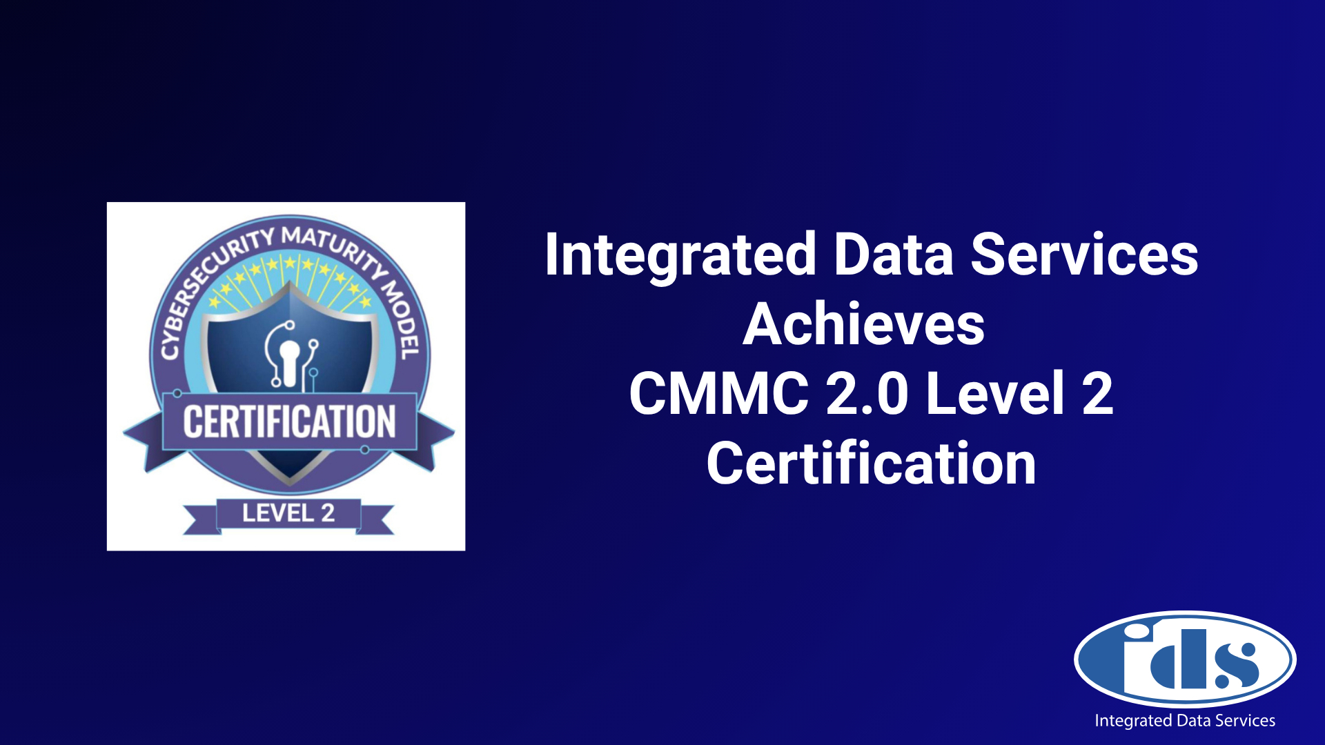 Integrated Data Services Achieves CMMC 2.0 Level 2 Certification ...