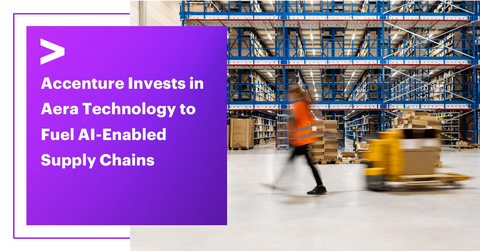 original Accenture Invests in Aera Technology to Fuel AI-Enabled Supply Chains