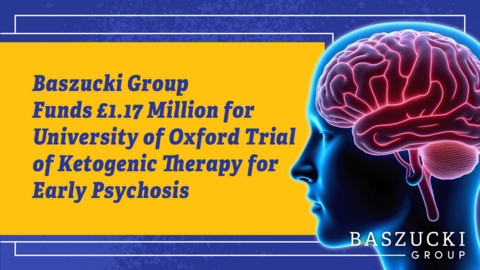 Baszucki Group Funds £1.17 Million for University of Oxford Trial of Ketogenic Therapy for Early Psychosis