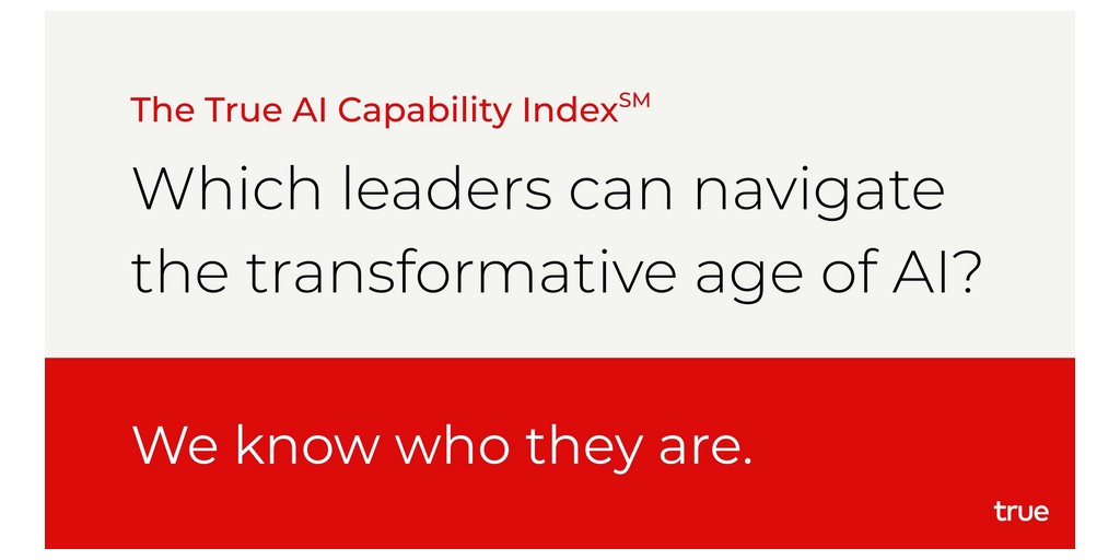 True Launches the True AI Capability Index℠ to Redefine Executive ...