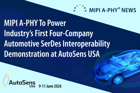 original MIPI Alliance today announced the automotive industry’s first four-company interoperability demonstration of a high-speed SerDes system, powered by MIPI A-PHY, will take place at AutoSens USA.