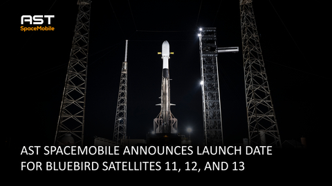 AST SpaceMobile Announces Launch Date for BlueBird Satellites 11, 12, and 13