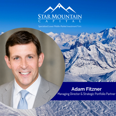 Adam Fitzner, Managing Director & Strategic Portfolio Partner at Star Mountain Capital.