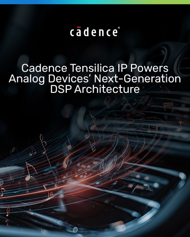 The joint venture brings Cadence’s highly optimized Tensilica DSP architecture into ADSP product family from ADI, enabling richer audio experiences, enhanced voice interactions and greater system intelligence for future automotive platforms.