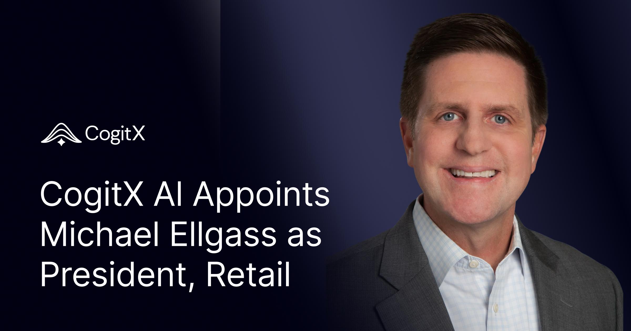 Walmart and Circana veteran Michael Ellgass appointed President, Retail at CogitX AI for market expansion.