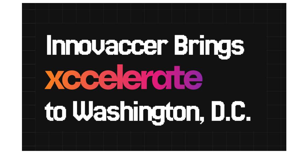 Innovaccer Brings Xccelerate to Washington D.C., Expanding Its Annual Healthcare Leadership Forum Ahead of the NAACOS Annual Conference 1 21 Xccelerate Newsroom