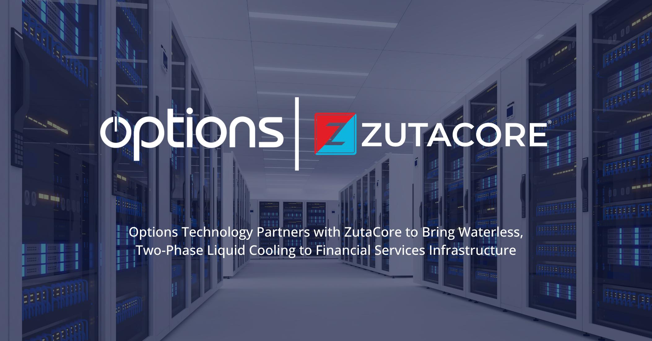 Options Technology Partners with ZutaCore to Bring Waterless, Two-Phase Liquid Cooling to Financial Services Infrastructure