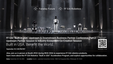 Faraday Future Announces Details for Its FF EAI “Built in USA” Upstream & Downstream Business Partner Conference Part Two, Upstream Partner & Industry Ecosystem Co-Creation Session to be Held on Sept. 29