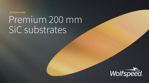 Wolfspeed expands 200 mm portfolio with premium substrate