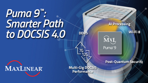 Puma™ 9 helps operators accelerate DOCSIS 4.0 deployment while reducing CPE costs, preserving investments, and enabling a flexible upgrade path from DOCSIS 3.1 to 4.0.