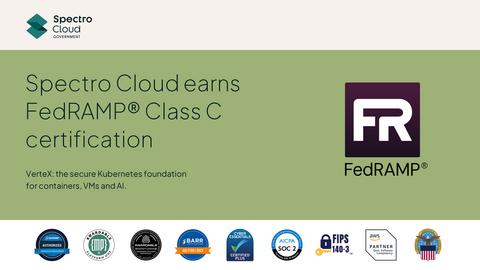 Spectro Cloud earns FedRAMP Class C certification, following recent GovRAMP authorization.