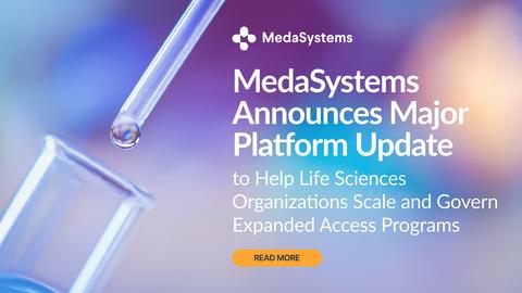 original MedaSystems, a SaaS platform for managing Expanded Access, Post-Trial Access and Investigator-Initiated Study programs, today announced the release of MedaSystems Version 3.3, one of the company’s most significant platform updates to date.