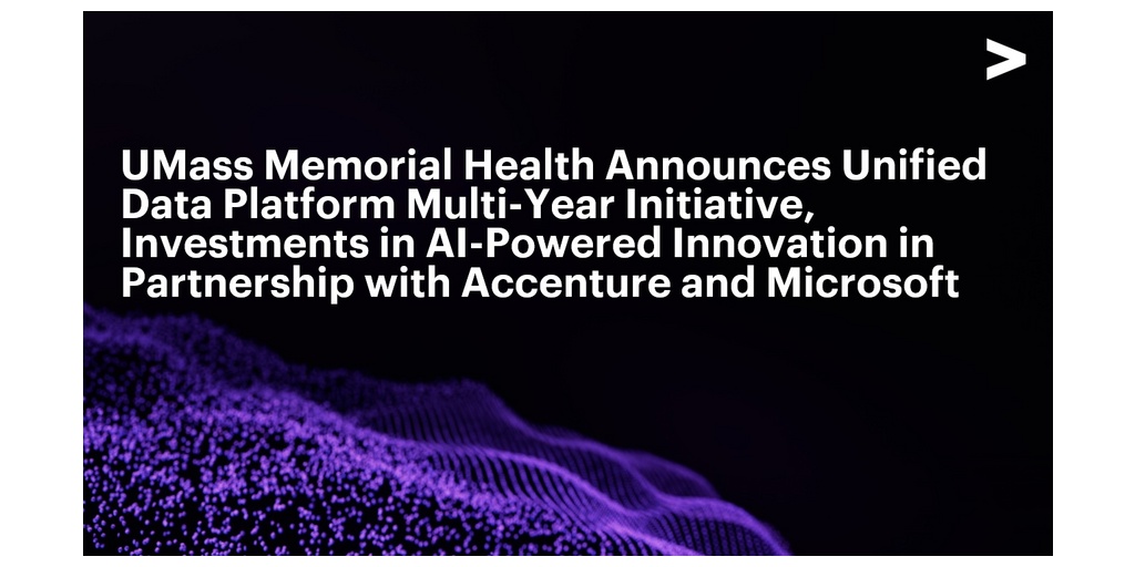 UMass Memorial Health Announces Unified Data Platform Multi-Year Initiative, Investments in AI-Powered Innovation in Partnership with Accenture and Microsoft 1 UMass