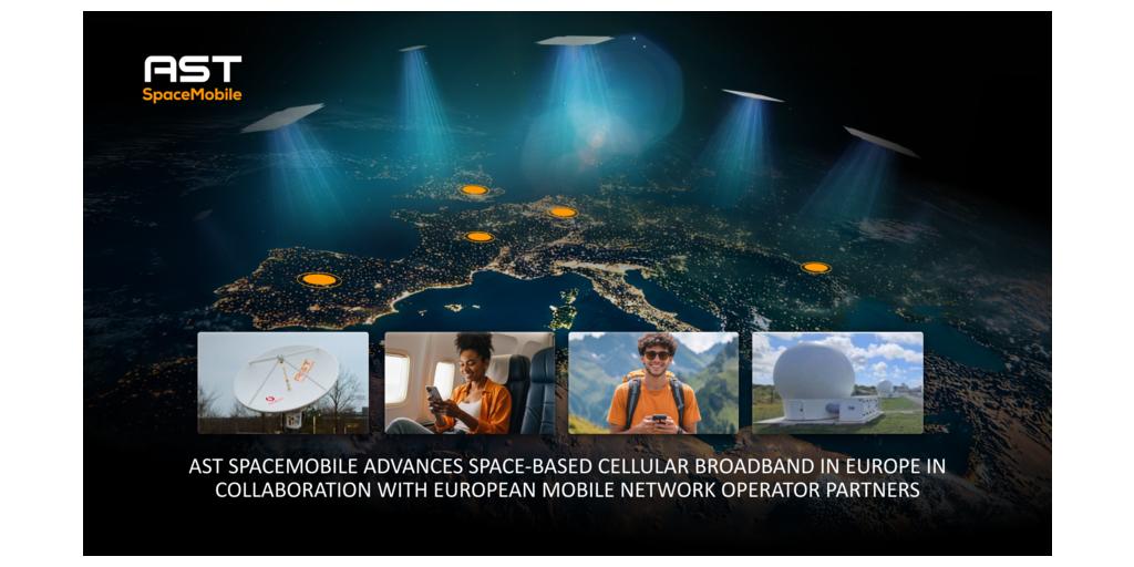 AST SpaceMobile Advances Space-Based Cellular Broadband in Europe in ...