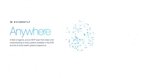 original Evidently Anywhere: a fleet of agents and an MCP layer that make a full understanding of every patient available in the EHR and the AI tools health systems depend on.